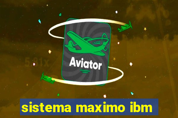 sistema maximo ibm